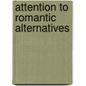 Attention to Romantic Alternatives door Jared Detter