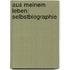 Aus meinem Leben: Selbstbiographie