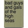 Bad Guys and Gals of the High Seas door Dona Herweck Rice