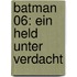 Batman 06: Ein Held unter Verdacht