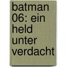 Batman 06: Ein Held unter Verdacht door Donald Lemke