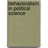 Behavioralism in Political Science door Heinz Eulau