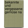 Bekannte Und Vergessene Gemüse Na door Wolf-Dieter Storl