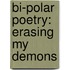 Bi-Polar Poetry: Erasing My Demons