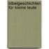 Bibelgeschichten für kleine Leute