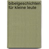Bibelgeschichten für kleine Leute door Martina Steinkühler