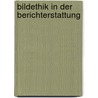 Bildethik in Der Berichterstattung door Jan Tröschel