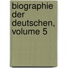 Biographie Der Deutschen, Volume 5 by Gottlob Benedikt Von Schirach