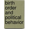 Birth Order and Political Behavior by Albert Somit