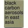 Black Carbon Aerosols In East Asia door R.L. Verma