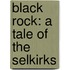 Black Rock: A Tale Of The Selkirks
