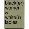 Black(er) Women  & White(r) Ladies door Sandra Folie
