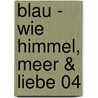 Blau - Wie Himmel, Meer & Liebe 04 door Kozue Chiba