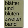 Blätter Und Blüten, Zweiter Band door Onbekend