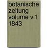 Botanische Zeitung Volume v.1 1843 door Hugo Von Mohl
