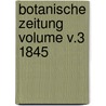 Botanische Zeitung Volume v.3 1845 door Hugo Von Mohl