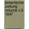Botanische Zeitung Volume v.5 1847 by Hugo Von Mohl