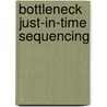 Bottleneck Just-in-Time Sequencing by Chudamani Poudyal