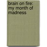 Brain on Fire: My Month of Madness door Susannah Cahalan