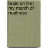 Brain on Fire: My Month of Madness by Susannah Cahalan