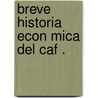 Breve Historia Econ Mica del Caf . door Jaime Vallecilla