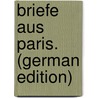 Briefe Aus Paris. (German Edition) by Börne Ludwig