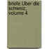 Briefe Über Die Schweiz, Volume 4