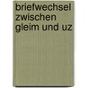 Briefwechsel zwischen Gleim und Uz door Johann Wilhelm Ludewig Gleim
