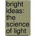 Bright Ideas: The Science of Light