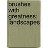 Brushes with Greatness: Landscapes door Valerie Bodden