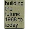 Building The Future: 1968 To Today door Elizabeth R. Cregan