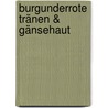 Burgunderrote Tränen & Gänsehaut by Stan Marlow