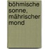 Böhmische Sonne, mährischer Mond
