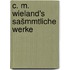 C. M. Wieland's sašmmtliche Werke