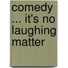 Comedy ... It's No Laughing Matter door Tom Bright