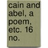 Cain and Abel, a poem, etc. 16 no.