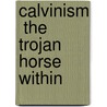 Calvinism  the Trojan Horse within door Terry Lee Miller Sr.