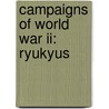 Campaigns Of World War Ii: Ryukyus door Arnold G. Fisch