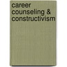 Career Counseling & Constructivism by Mary McMahon
