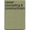 Career Counseling & Constructivism door Mary McMahon