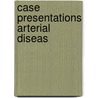 Case Presentations Arterial Diseas door David Bouchier-Hayes