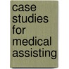 Case Studies for Medical Assisting door Kathryn Kalanick