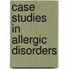 Case Studies in Allergic Disorders door Raif Geha