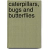 Caterpillars, Bugs And Butterflies by Mel Boring