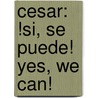 Cesar: !Si, Se Puede! Yes, We Can! door Carmen T. Bernier-Grand