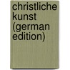 Christliche Kunst (German Edition) door Bürkner Richard
