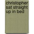 Christopher Sat Straight Up In Bed