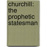 Churchill: The Prophetic Statesman by Tba