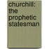 Churchill: The Prophetic Statesman