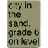 City in the Sand, Grade 6 on Level